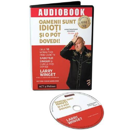 Audiobook. oamenii sunt idioti si o pot dovedi! - larry winget, editura act si politon
