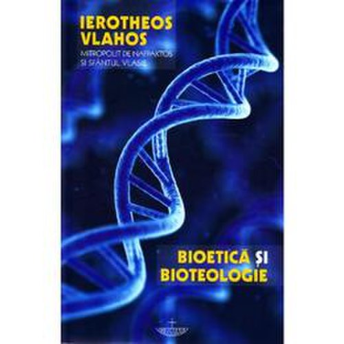 Bioetica si bioteologie - ierotheos vlahos, editura christiana