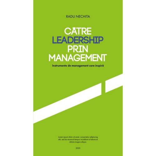 Catre leadership prin management - radu nechita, editura pim