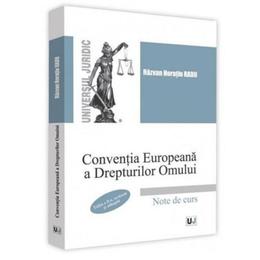 Conventia europeana a drepturilor omului. note de curs ed.2 - razvan horatiu radu, editura universul juridic