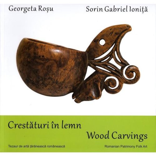 Crestaturi in lemn. wood carvings - georgeta rosu, sorin gabriel ionita, editura alcor