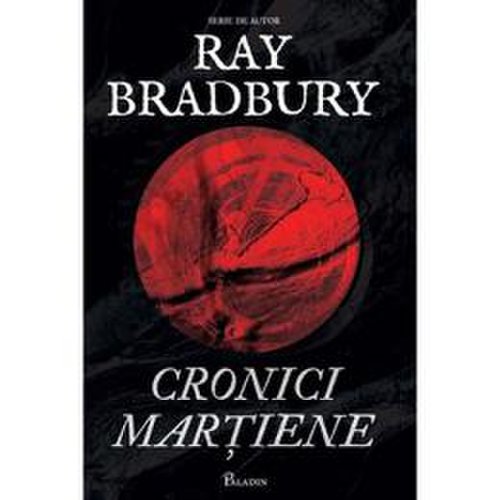 Cronici martiene - ray bradbury, editura paladin
