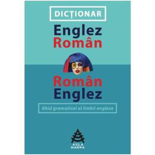 Dictionar englez-roman, roman-englez - mona arhire, dana carausu, editura aula