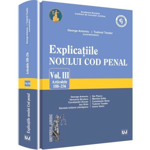 Explicatiile noului cod penal vol.3: art 188-256 - georghe antoniu, tudorel toader (coord), editura universul juridic