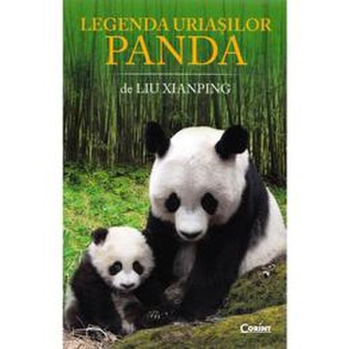 Legenda uriasilor panda - liu xianping, editura corint
