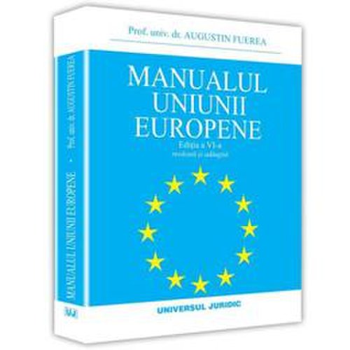 Manualul uniunii europene ed.6 - augustin fuerea, editura universul juridic