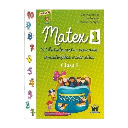 Matex 1 - 32 de teste pentru exersarea competentelor matematice - clasa 1 - camelia burlan, irina negoita, editura didactica publishing house