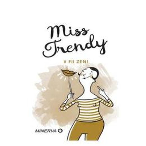 Miss trendy - fii zen!, editura minerva