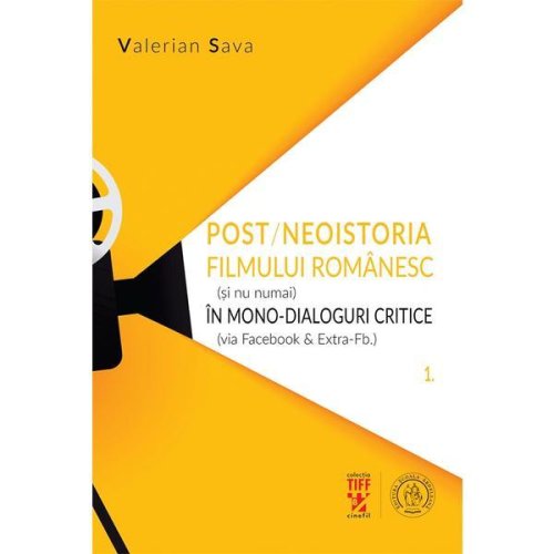 Post/neoistoria filmului romanesc (si nu numai) in mono-dialoguri critice - valerian sava, editura scoala ardeleana