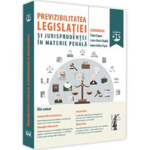 Previzibilitatea legislatiei si jurisprudentei in materie penala - flaviu ciopec, editura universul juridic