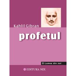 Profetul - kahlil gibran, editura mix