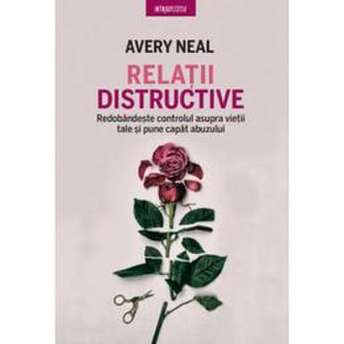Relatii distructive - avery neal, editura litera