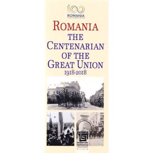 Romania. the centenarian of the great union 1918-2018, editura paideia