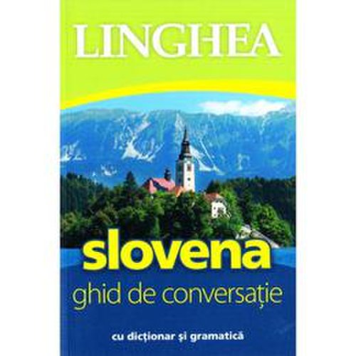 Slovena. ghid de conversatie cu dictionar si gramatica, editura linghea