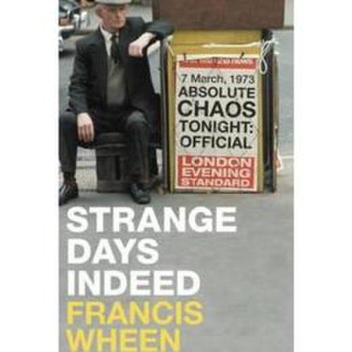 Strange days indeed: the golden age of paranoia - francis wheen, editura harpercollins