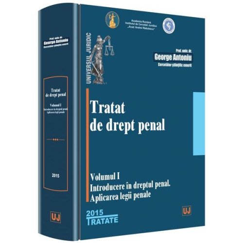 Tratat de drept penal vol.1: introducere in dreptul penal - george antoniu, editura universul juridic