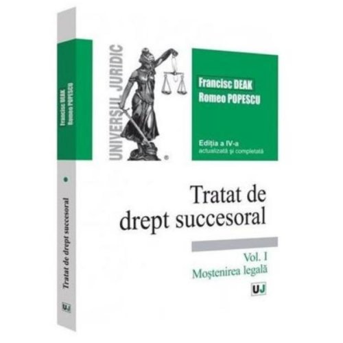 Tratat de drept succesoral vol.1: mostenirea legala ed.4 - francisc deak, romeo popescu, editura universul juridic