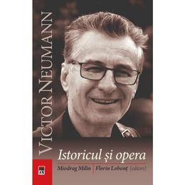 Victor neumann, istoricul si opera - miodrag milin, florin lobont, editura rao